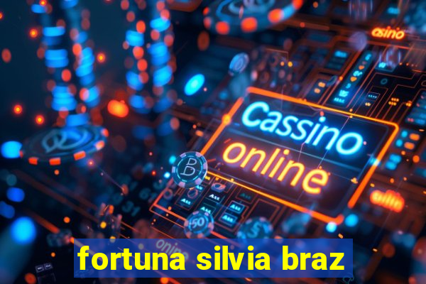 fortuna silvia braz